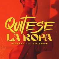 Placery - Quitese la Ropa (feat. Zikabron)