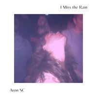 Aron SC - I Miss the Rain