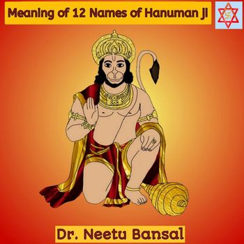 Dr. Neetu Bansal - Meaning of 12 Names of Hanuman Ji