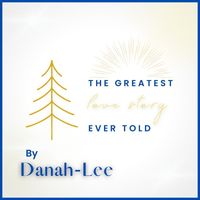 Danah-Lee - The Greatest Love Story Ever Told