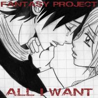FANTASY PROJECT - All I Want