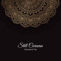 Still Caravan - Disordered Trip