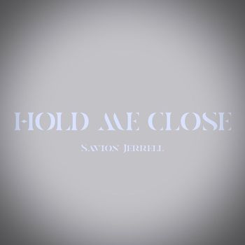 Savion Jerrell - Hold Me Close