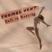 Thomas Vent - Safe In Dancing