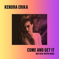 Kendra Erika - Come and Get It (Matthew Topper Remix)