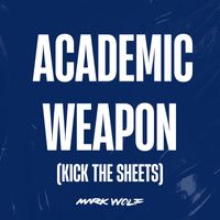 Mark Wolf - Academic Weapon (Kick The Sheets) (Explicit)