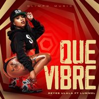 Reyes Ulala - Que Vibre (feat. Lummel) (Explicit)