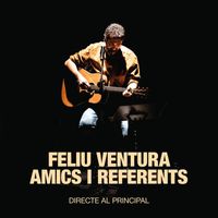 Feliu Ventura - Amics i referents (Directe Al Principal)