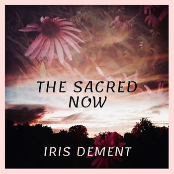 Iris Dement - The Sacred Now / How Long
