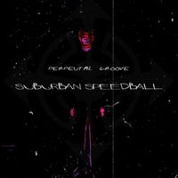 Perpetual Groove - Suburban Speedball