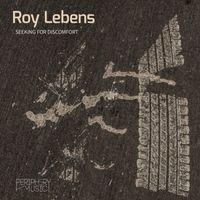 Roy Lebens - Seeking for Discomfort