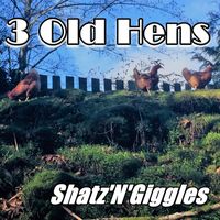 Shatz'N'Giggles - 3 Old Hens
