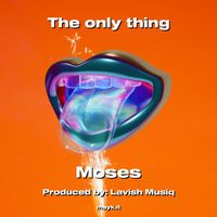 Moses - The only thing
