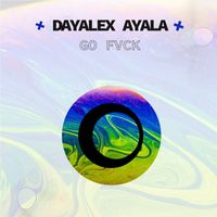 Dayalex Ayala - Go Fvck (Explicit)