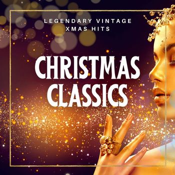 Various Artists - Christmas Classics (Legendary Vintage Xmas Hits)