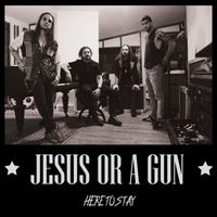 Jesus or a Gun - Here to Stay