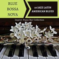 Bossa Nova Latin Jazz Piano Collective - Blue Bossa Nova: 20 Jazz Latin American Blues, Improv Piano Bar Collection