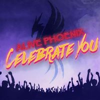 Alive Phoenix - Celebrate You