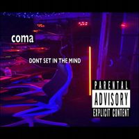 Coma - DONT SET IN THE MIND (Explicit)