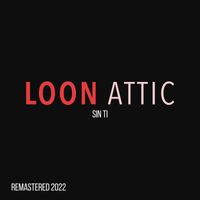 Loon Attic - Sin Ti (Remastered 2022)