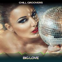 Chill Groovers - Big Love (London Groove Mix, 24 Bit Remastered)