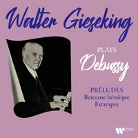 Walter Gieseking - Debussy: Préludes, Berceuse héroïque & Estampes