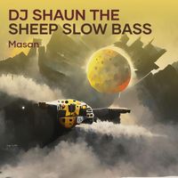 Masan - Dj Shaun the Sheep Slow Bass