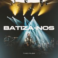 Theo Rubia - Batiza-Nos (Ao Vivo)