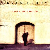 Bryan Ferry - I Put a Spell On You