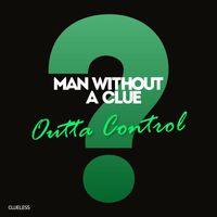 Man Without A Clue - Outta Control