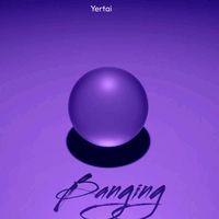 Yertai - Banging
