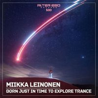Miikka Leinonen - Born Just In Time to Explore Trance