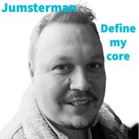 Jumsterman - Define My Core