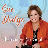 Sue Dodge - Then Sings My Soul
