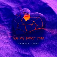 Kenneth Jones - Be My Part Time