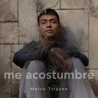Marco Trigoso - Me Acostumbré