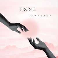 Julia MacLellan - Fix Me (Explicit)