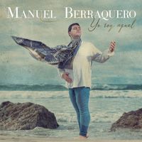 Manuel Berraquero - Yo Soy Aquel