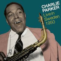Charlie Parker - Charlie Parker Live in Sweden 1950
