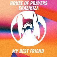 House of Prayers and Crazibiza - My Best Friend