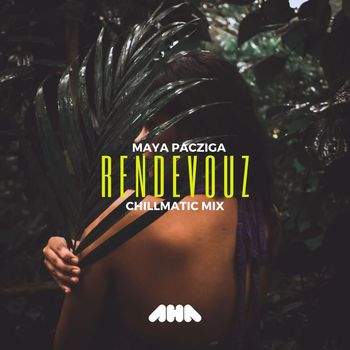 Maya Pacziga - Rendevouz (Chillmatic Mix)
