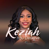 Keziah - You Deserve