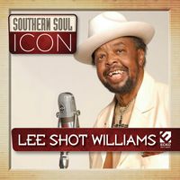Lee Shot Williams - Southern Soul Icon: Lee Shot Williams