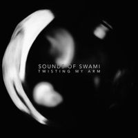 Sounds of Swami - Twisting My Arm (Explicit)
