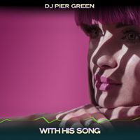 Dj Pier Green - With His Song (24 Bit Remastered)