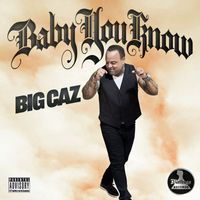 Big Caz - Baby You Know (Explicit)