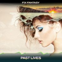 Fix Fantasy - Past Lives (Chill Soullution Mix, 24 Bit Remastered)