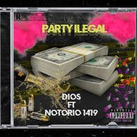 Dios - Party Ilegal (feat. Notorio1419) (Explicit)