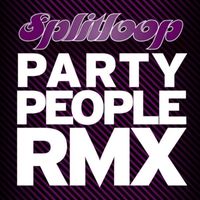 Splitloop - Splitloop 'Party People' Remixes