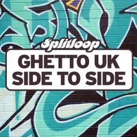 Splitloop - Ghetto UK / Side to Side